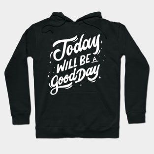 Today Will Be A Good Day Hoodie